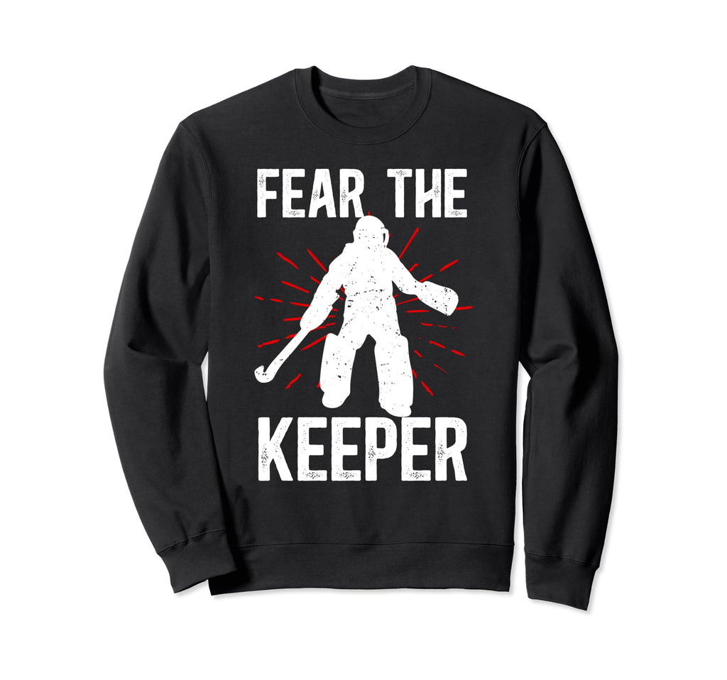 Fear Keeper Field Hockey Keeper Field Sweatshirt - Unique Graphic Unisex - T-Shirt, Sweatshirt, Hoodie