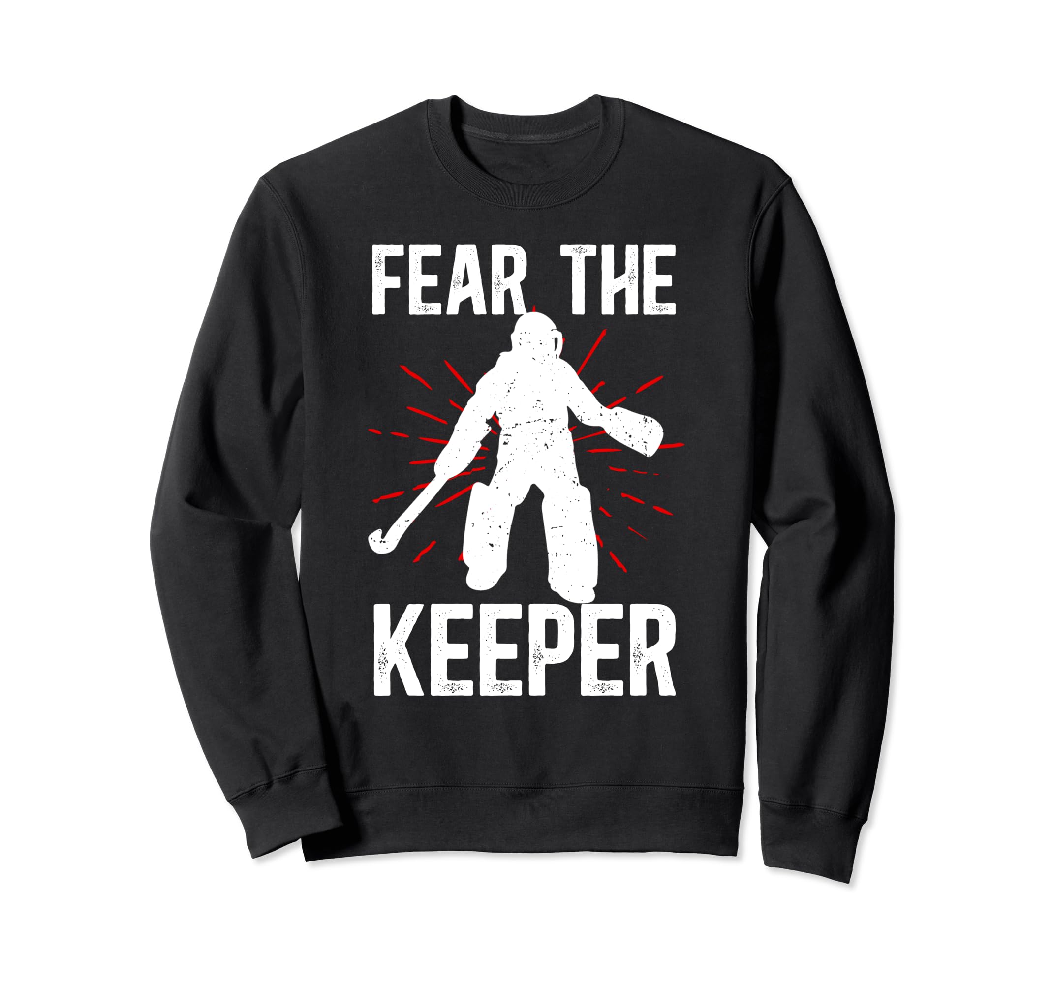 Fear Keeper Field Hockey Keeper Field Sweatshirt - Unique Graphic Unisex - T-Shirt, Sweatshirt, Hoodie
