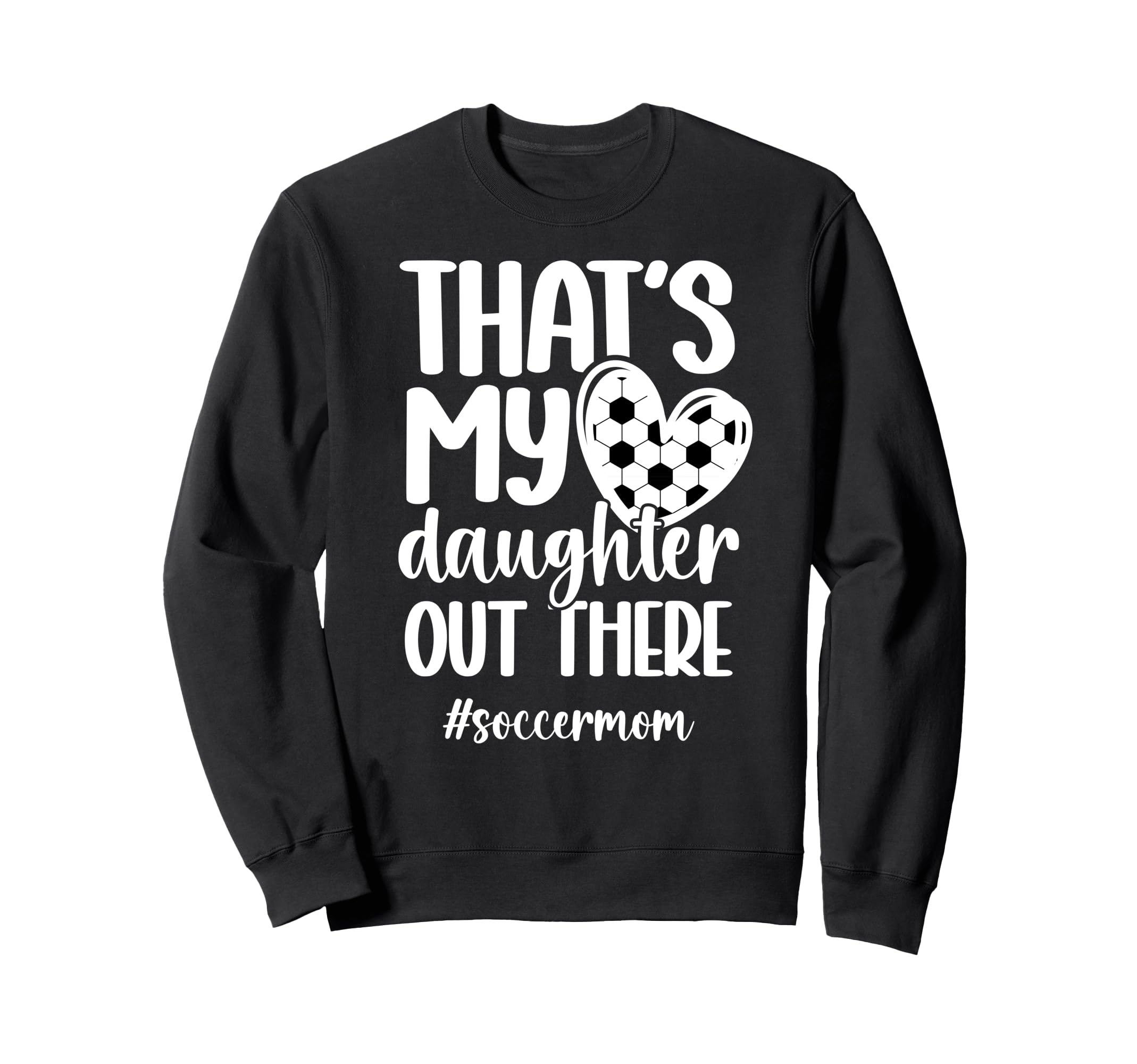 Thats My Daughter Soccer Mom Soccer Sweatshirt - Trendy Graphic for Adults - T-Shirt, Sweatshirt, Hoodie