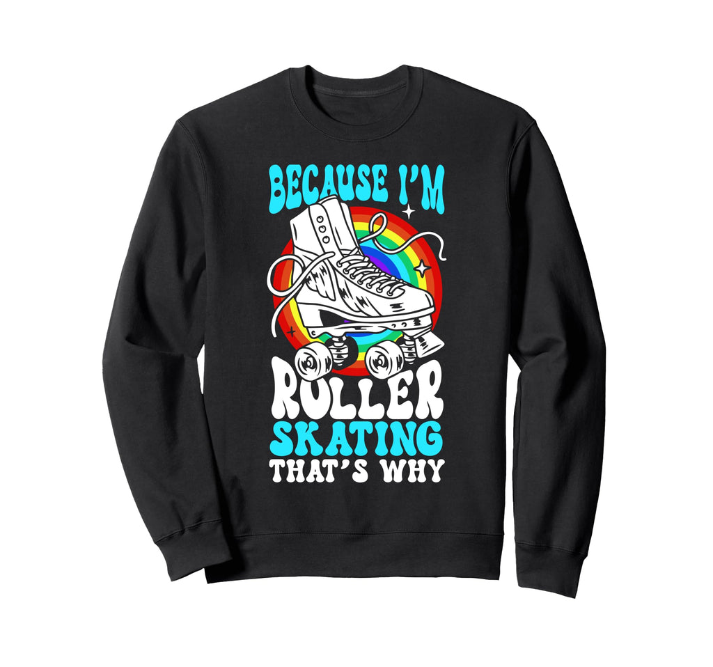 Roller Skating Skate 1970S Because Im Sweatshirt - Aesthetic Graphic Unisex - T-Shirt, Sweatshirt, Hoodie