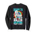 Roller Skating Skate 1970S Because Im Sweatshirt - Aesthetic Graphic Unisex - T-Shirt, Sweatshirt, Hoodie