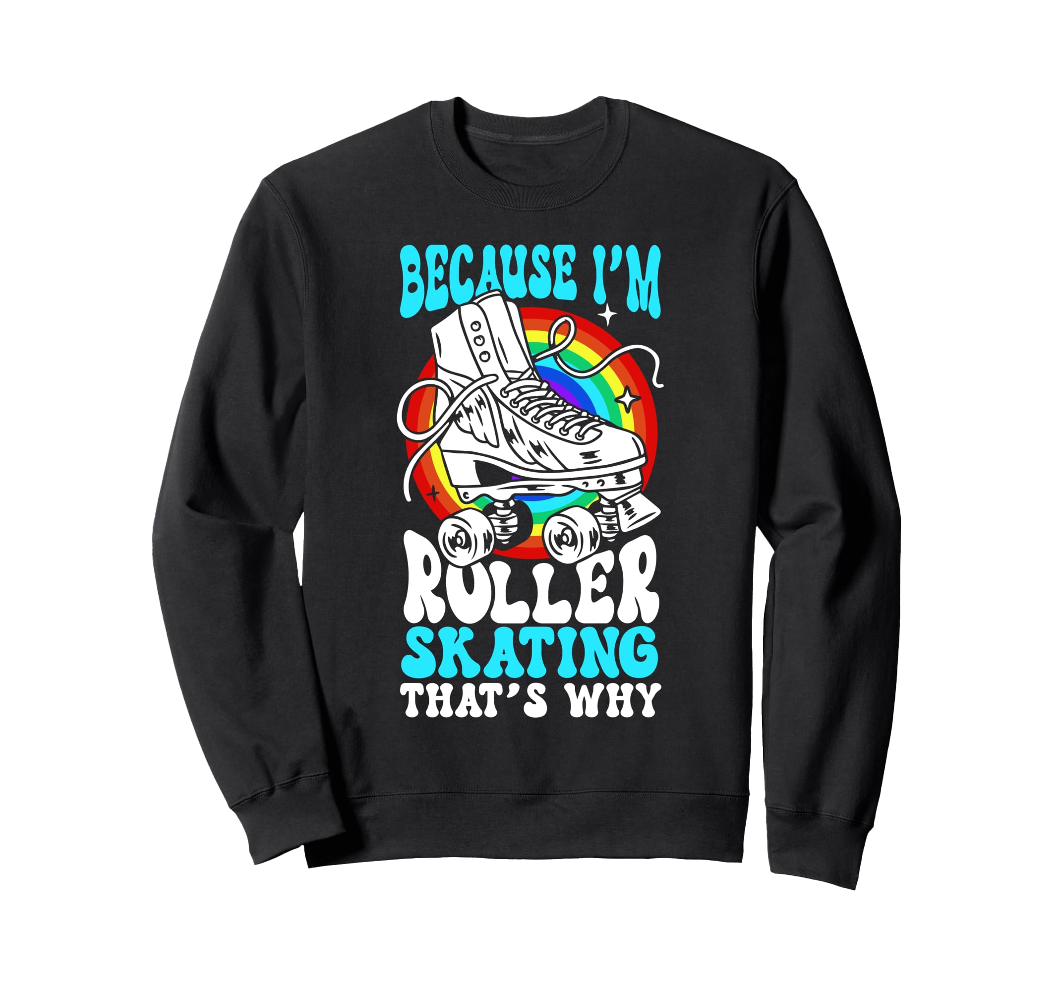 Roller Skating Skate 1970S Because Im Sweatshirt - Aesthetic Graphic Unisex - T-Shirt, Sweatshirt, Hoodie