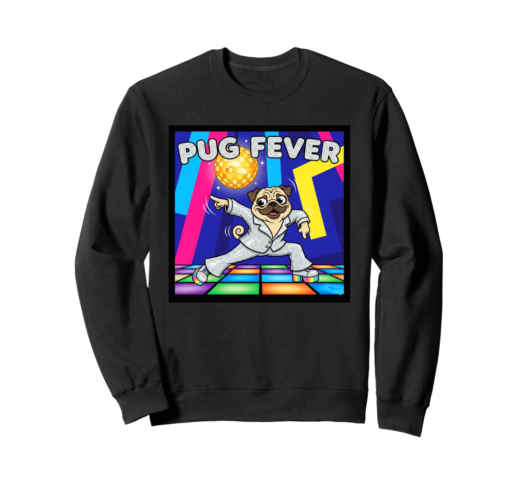 Pug Fever Disco Dog Sweatshirt - Unique Graphic Unisex - T-Shirt, Sweatshirt, Hoodie