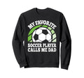 My Favorite Soccer Player Calls Me Sweatshirt - Novelty Apparel Men Women - T-Shirt, Sweatshirt, Hoodie