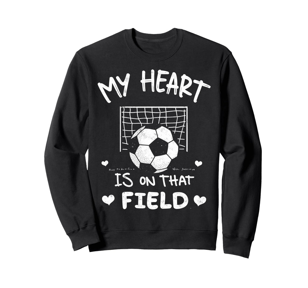 My Heart Is That Field Soccer Sweatshirt - Fun Novelty Design Unisex - T-Shirt, Sweatshirt, Hoodie