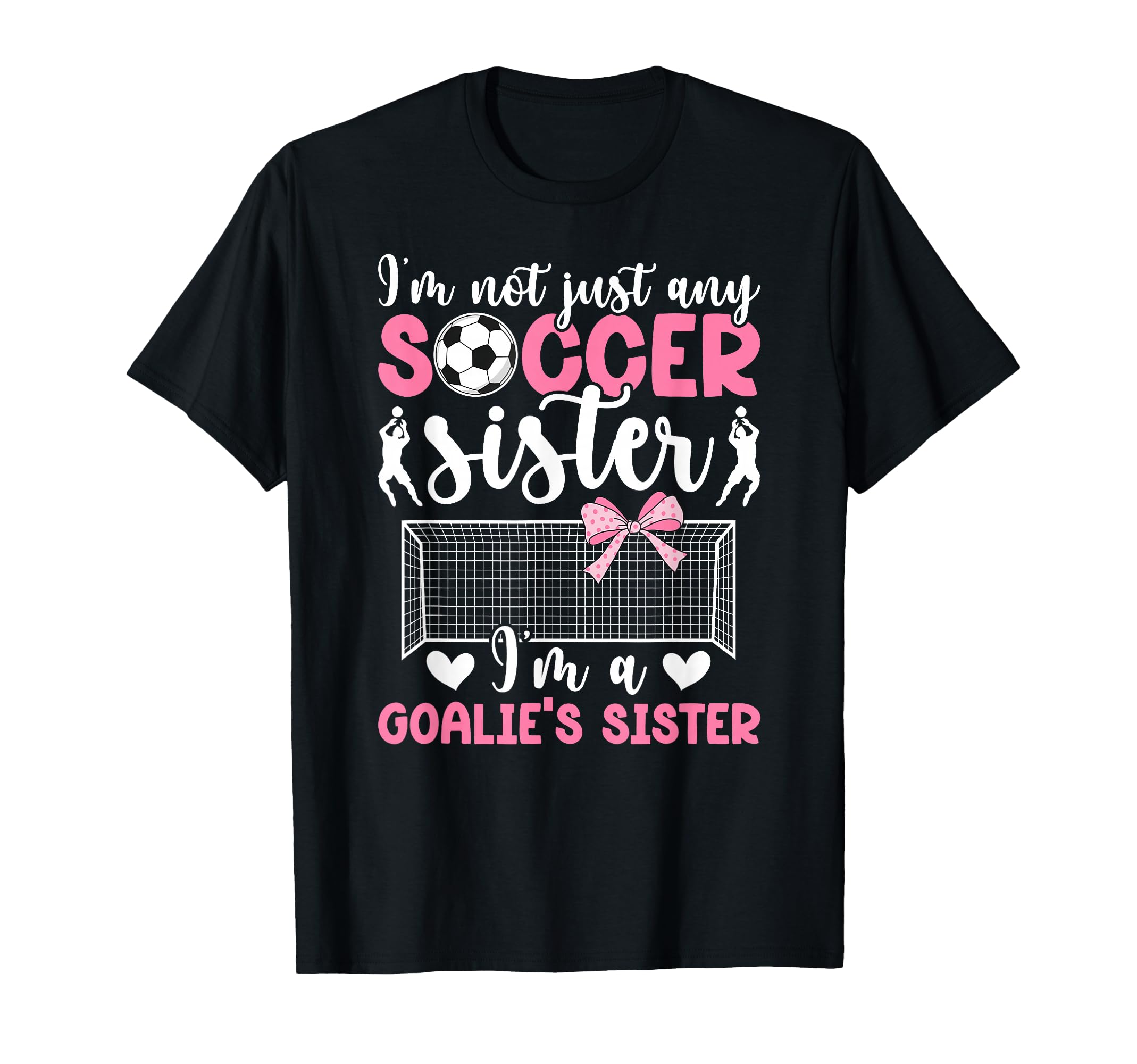 Im Soccer Goalie Sister Soccer Keeper T-Shirt - Fun Novelty Design Unisex - T-Shirt, Sweatshirt, Hoodie