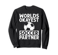 Worlds Okayest Soccer Partner Funny Sweatshirt - Trendy Graphic Men Women - T-Shirt, Sweatshirt, Hoodie