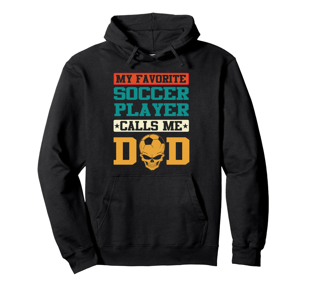 My Favorite Soccer Player Calls Me Dad Funny Hoodie - Graphic Print Unisex - T-Shirt, Sweatshirt, Hoodie