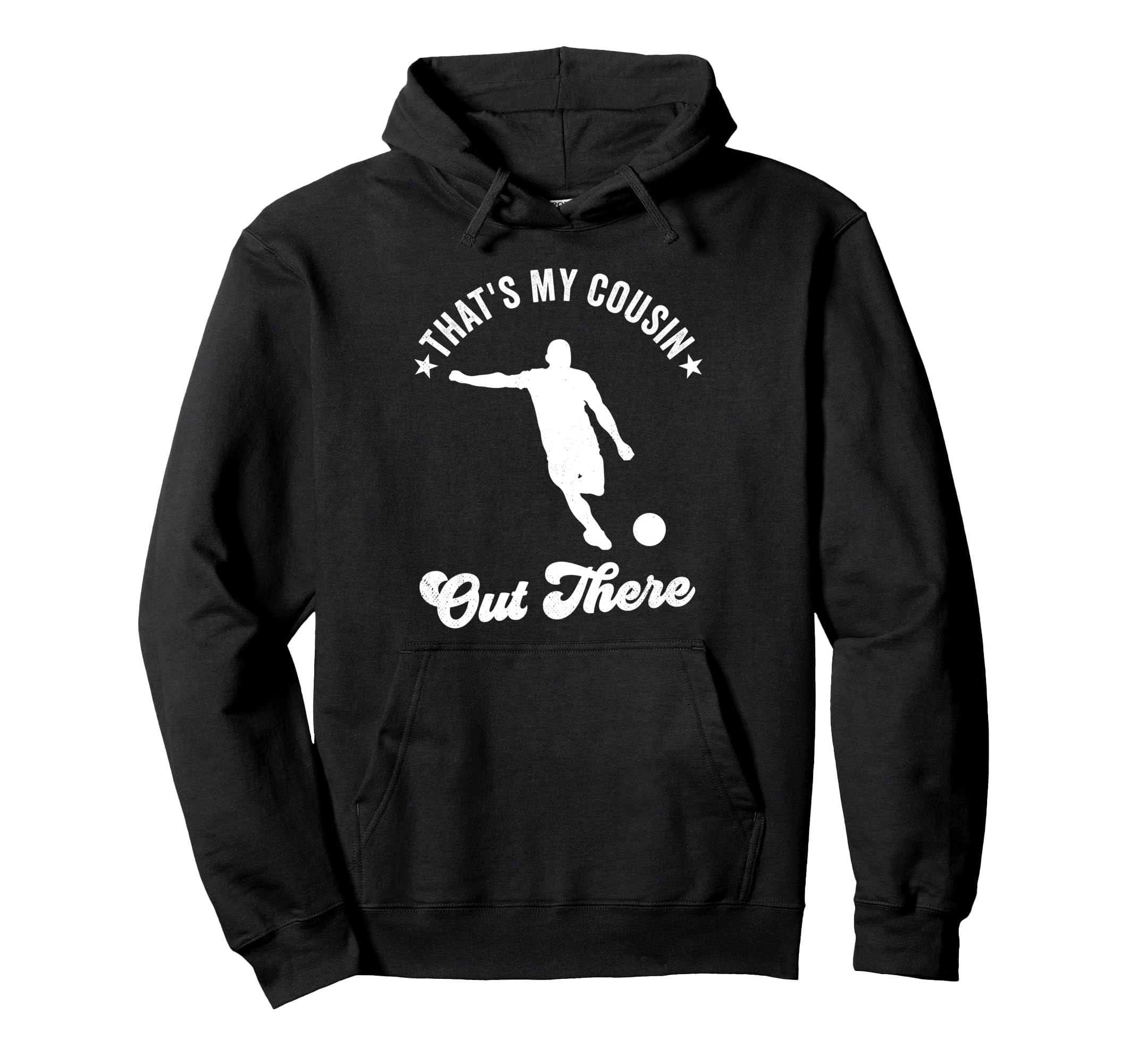 Thats My Cousin Out There Soccer Supportive Hoodie - Graphic Print Unisex - T-Shirt, Sweatshirt, Hoodie