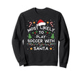 Most Likely To Soccer Santa Family Sweatshirt - Minimalist Print Men Women - T-Shirt, Sweatshirt, Hoodie
