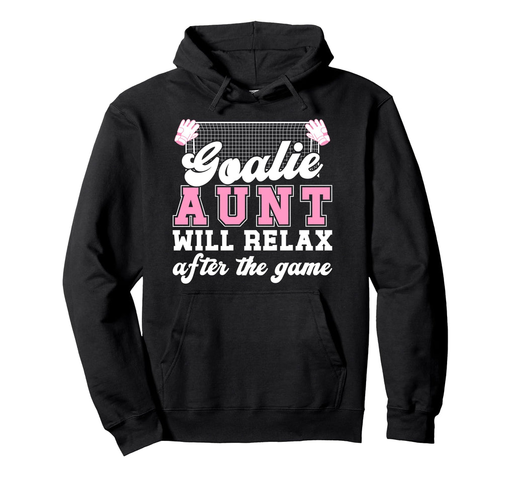 Funny Soccer Goalie Aunt Soccer Hoodie - Casual Everyday Wear Unisex - T-Shirt, Sweatshirt, Hoodie