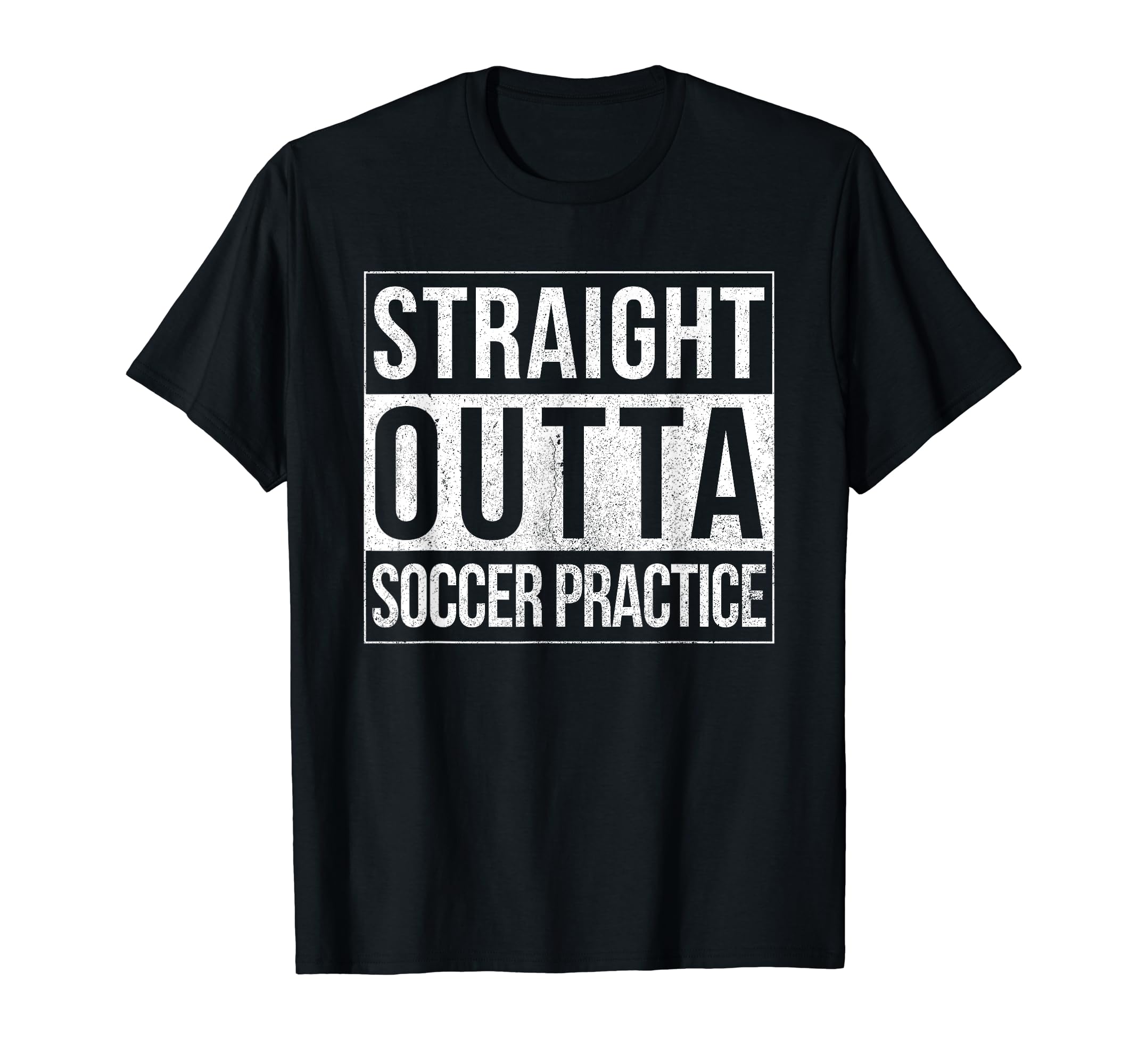 Funny Straight Outta Soccer Practice T-Shirt - Trendy Graphic Unisex - T-Shirt, Sweatshirt, Hoodie