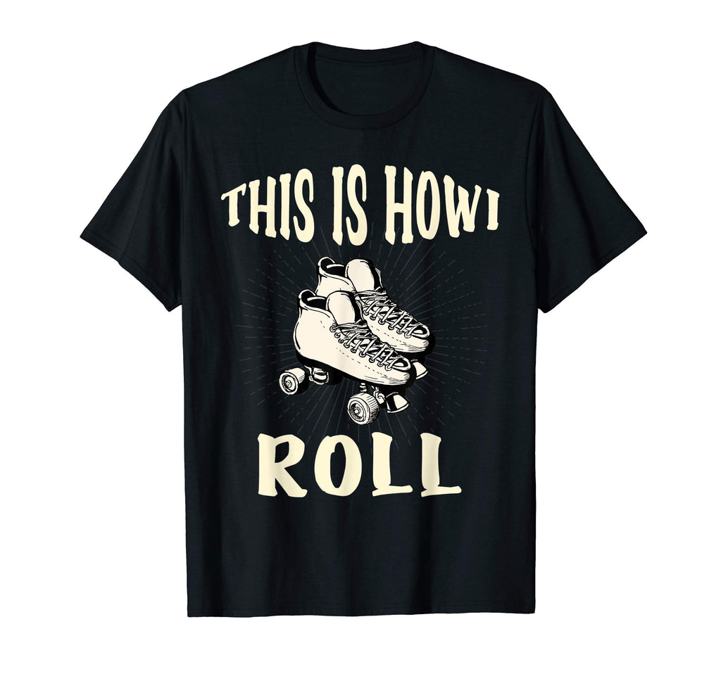 70S This Is How I Roll Roller Skates Funny T-Shirt - Trendy Graphic Unisex - T-Shirt, Sweatshirt, Hoodie