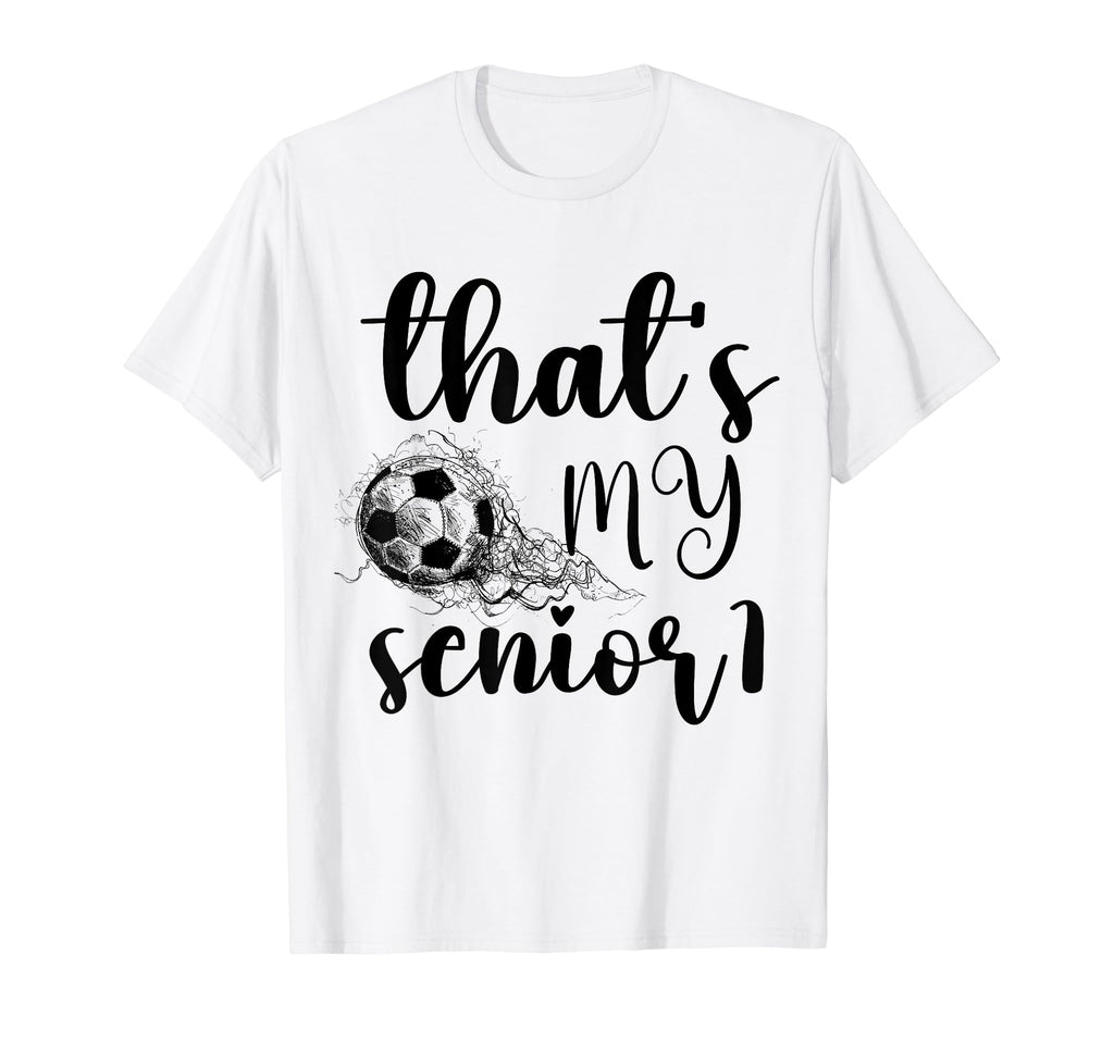 Thats My Senior Soccer Senior Mom T-Shirt - Fun Novelty Design Unisex - T-Shirt, Sweatshirt, Hoodie