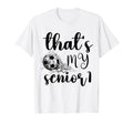 Thats My Senior Soccer Senior Mom T-Shirt - Fun Novelty Design Unisex - T-Shirt, Sweatshirt, Hoodie