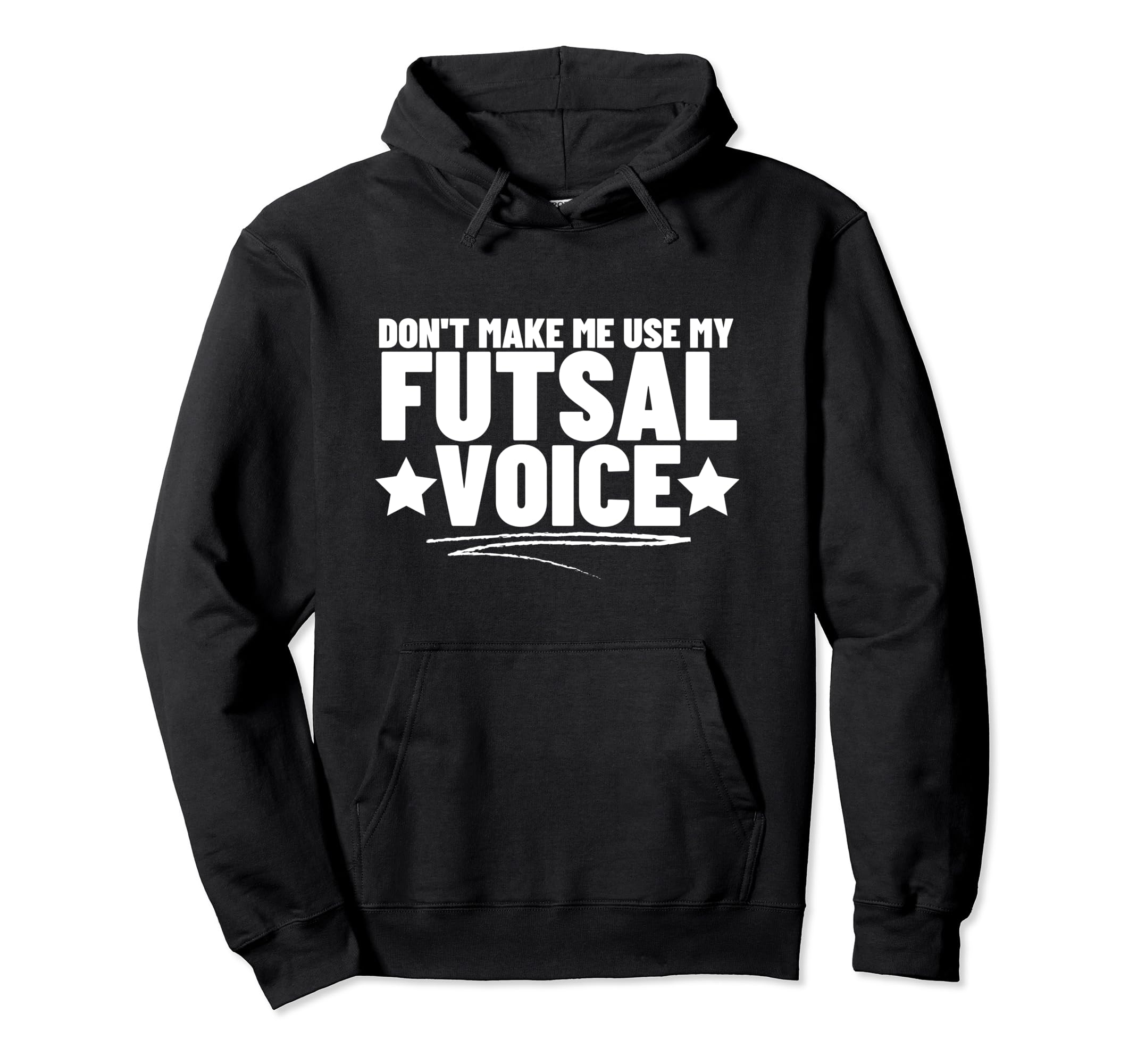 Futsal Dont Make Me Use My Futsal Hoodie - Aesthetic Graphic Men Women - T-Shirt, Sweatshirt, Hoodie