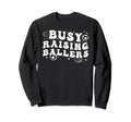 Busy Raising Ballers Basketball Soccer Sweatshirt - Unique Graphic Unisex - T-Shirt, Sweatshirt, Hoodie