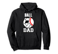 Ball Dad Funny Baseball Soccer Hoodie - Minimalist Print Men Women - T-Shirt, Sweatshirt, Hoodie