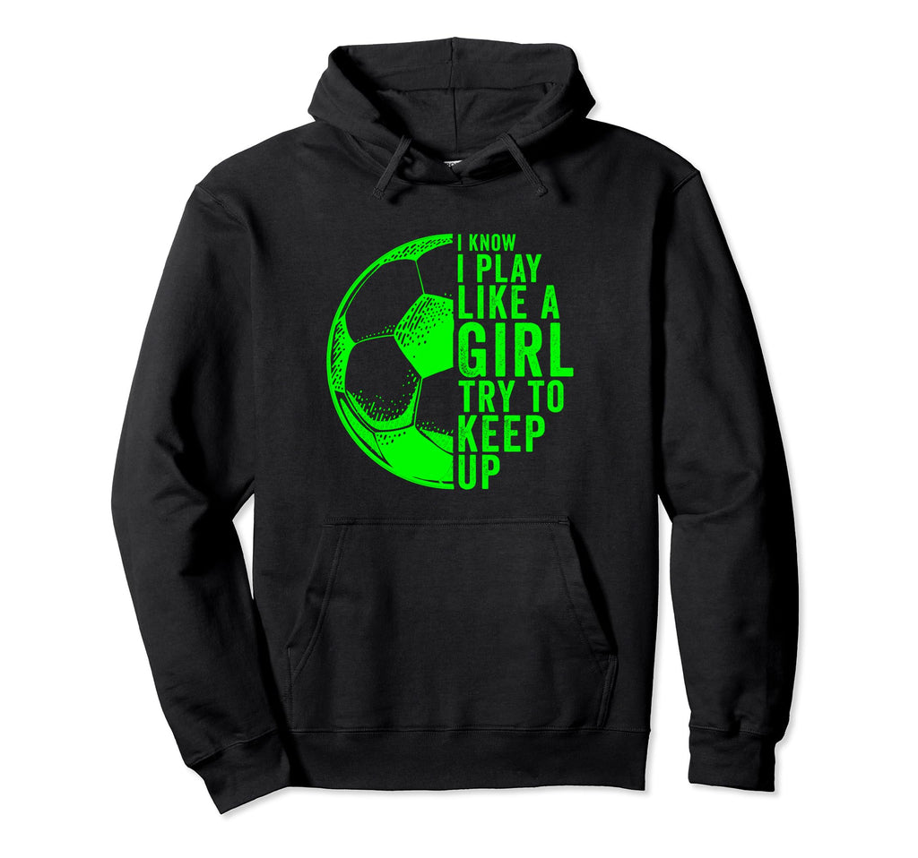 I Know I Play Like Try To Keep Up Hoodie - Casual Everyday Wear Men Women - T-Shirt, Sweatshirt, Hoodie