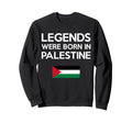 Legends Were Born Palestine Sweatshirt - Aesthetic Graphic Men Women - T-Shirt, Sweatshirt, Hoodie