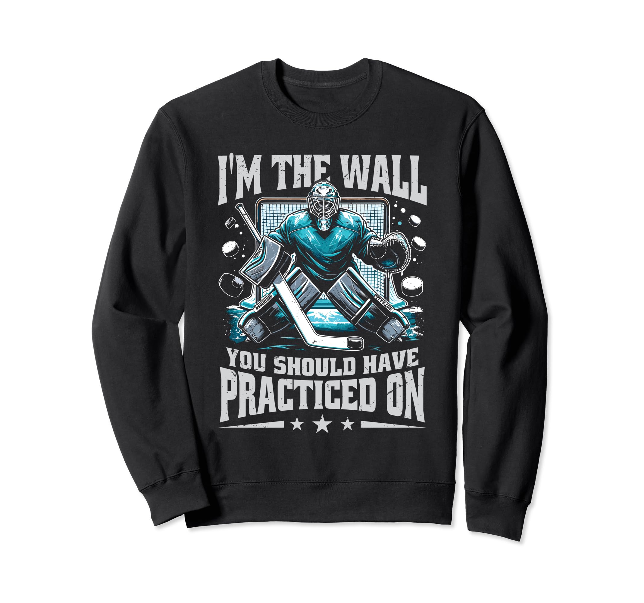 Goalie Ice Hockey Goalkeeper Funny Sweatshirt - Novelty Apparel Men Women - T-Shirt, Sweatshirt, Hoodie