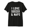 I Love Soccer And Naps Coach T-Shirt - Casual Everyday Wear for Adults - T-Shirt, Sweatshirt, Hoodie