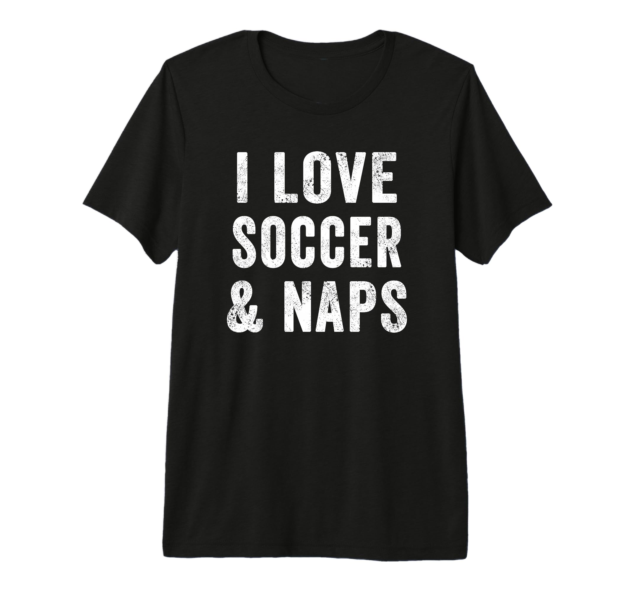 I Love Soccer And Naps Coach T-Shirt - Casual Everyday Wear for Adults - T-Shirt, Sweatshirt, Hoodie