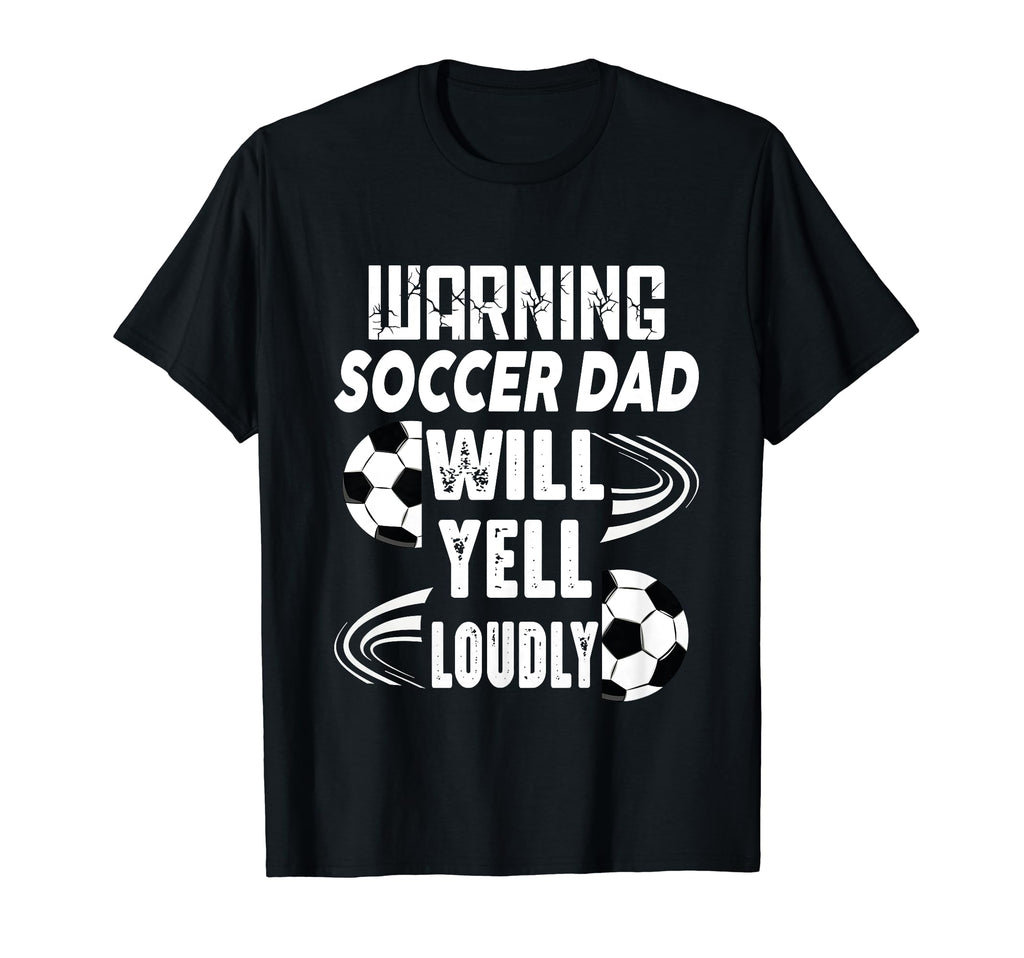 Warning Soccer Dad Will Yell Loudly T-Shirt - Graphic Print Men Women - T-Shirt, Sweatshirt, Hoodie