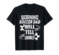 Warning Soccer Dad Will Yell Loudly T-Shirt - Graphic Print Men Women - T-Shirt, Sweatshirt, Hoodie