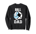 Ball Dad Funny Soccer Volleyball Dad Sweatshirt - Streetwear Style Unisex - T-Shirt, Sweatshirt, Hoodie
