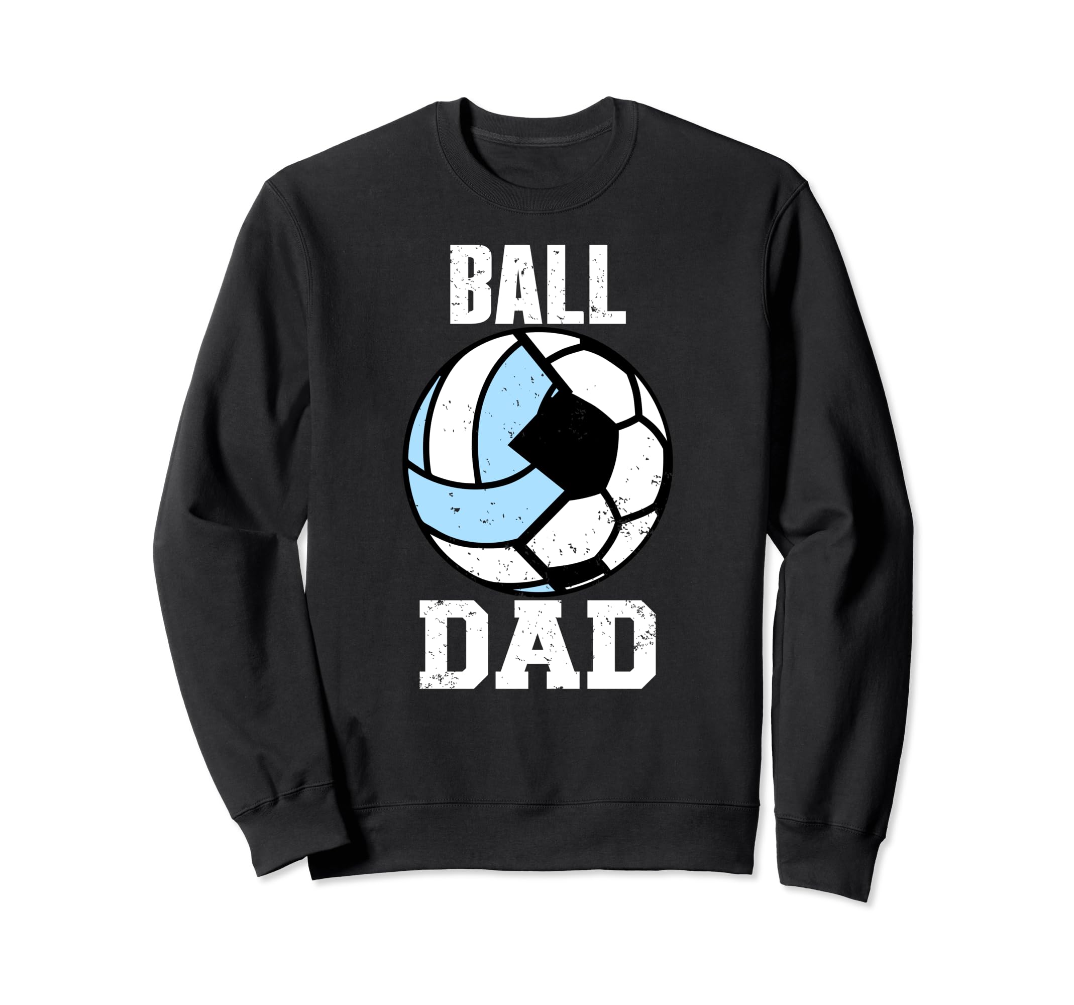 Ball Dad Funny Soccer Volleyball Dad Sweatshirt - Streetwear Style Unisex - T-Shirt, Sweatshirt, Hoodie