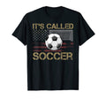 Soccer Players Gift Its Called Soccer T-Shirt - Graphic Print Men Women - T-Shirt, Sweatshirt, Hoodie