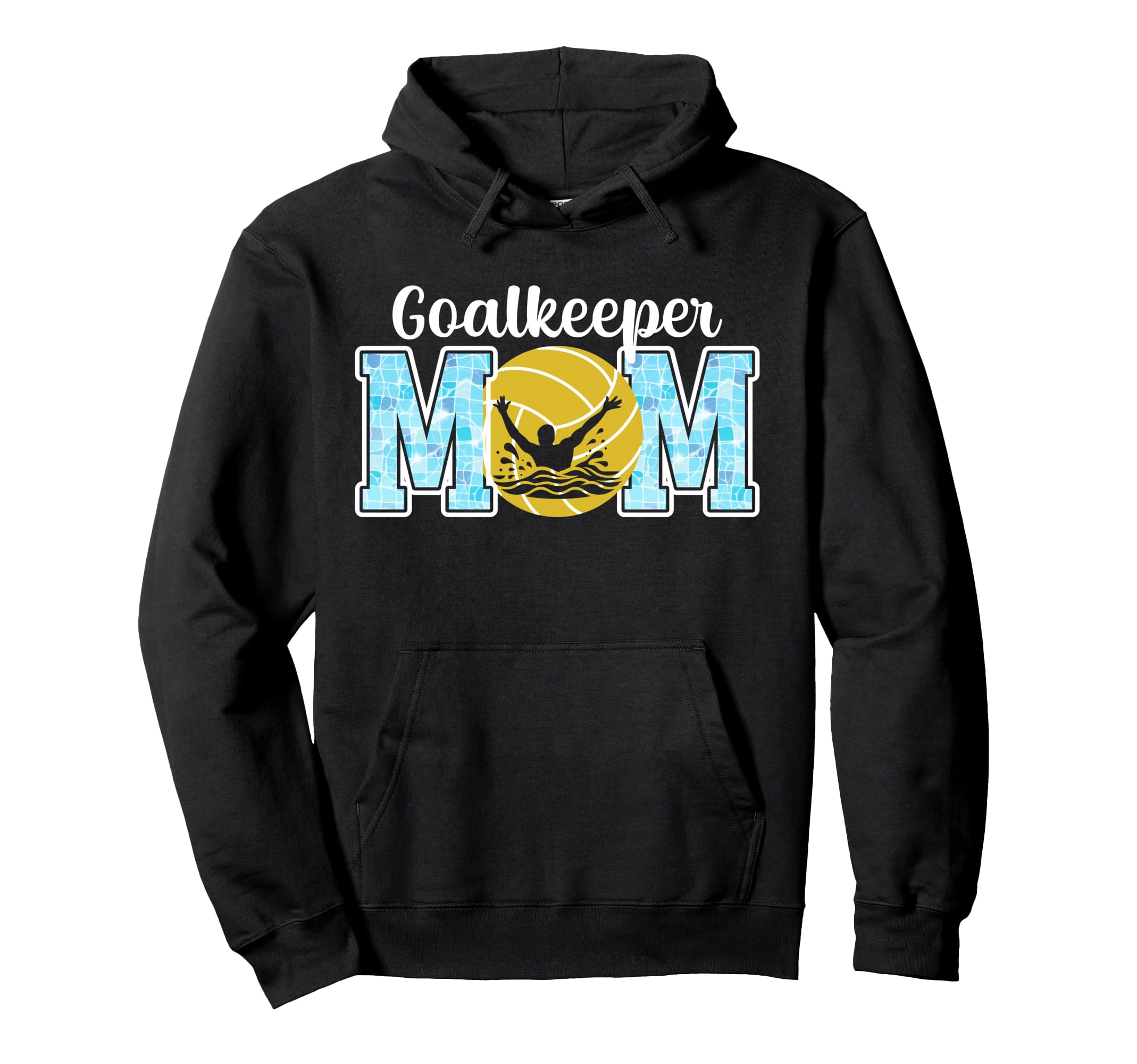 Water Polo Goalkeeper Mom Water Polo Hoodie - Casual Everyday Wear Unisex - T-Shirt, Sweatshirt, Hoodie