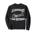 Legendary Soccer Coach Has Retired Funny Sweatshirt - Graphic Print Unisex - T-Shirt, Sweatshirt, Hoodie
