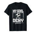 My Goal Is To Deny Yours Funny Soccer T-Shirt - Streetwear Style Men Women - T-Shirt, Sweatshirt, Hoodie