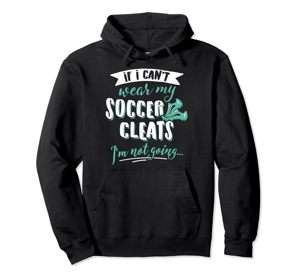 Soccer Gift Take My Soccer Cleats Hoodie - Graphic Print for Adults - T-Shirt, Sweatshirt, Hoodie
