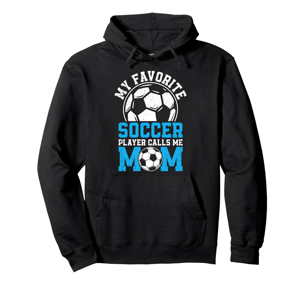 My Favorite Soccer Player Calls Me Mom Hoodie - Custom Art Print for Adults - T-Shirt, Sweatshirt, Hoodie