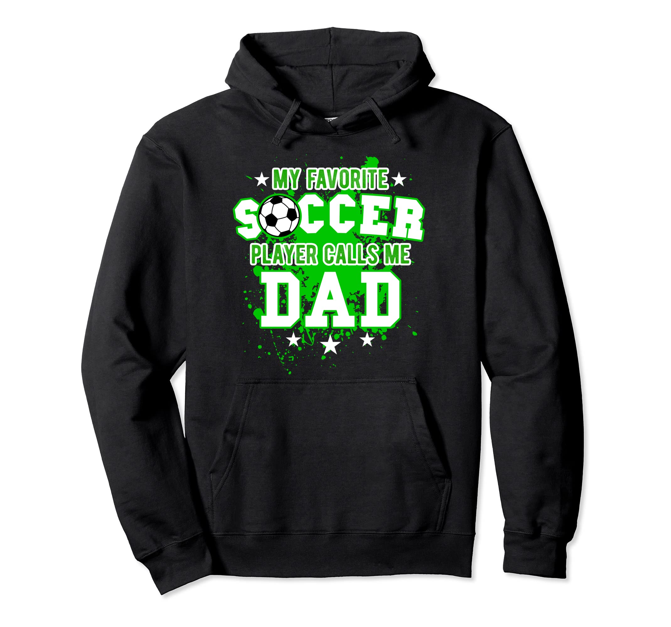 My Favorite Soccer Player Calls Me Dad Hoodie - Streetwear Style Unisex - T-Shirt, Sweatshirt, Hoodie