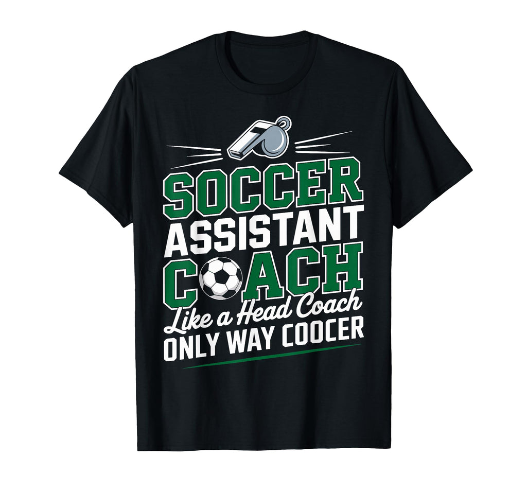 Soccer Assistant Coach Like Head Coach T-Shirt - Fun Novelty Design Unisex - T-Shirt, Sweatshirt, Hoodie