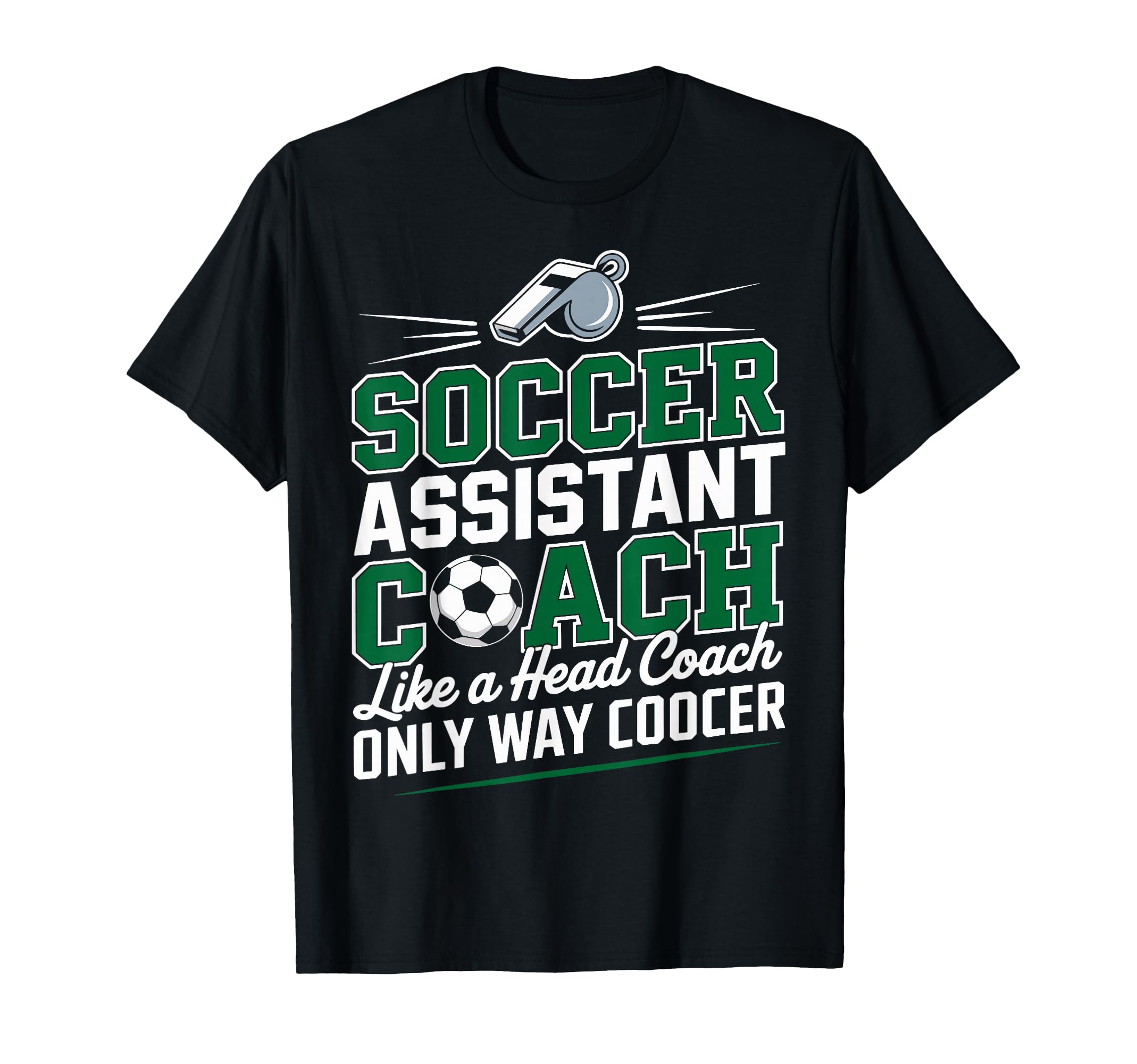 Soccer Assistant Coach Like Head Coach T-Shirt - Fun Novelty Design Unisex - T-Shirt, Sweatshirt, Hoodie