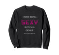 I Hate Being Sexy But Im Goalie Sweatshirt - Trendy Graphic Men Women - T-Shirt, Sweatshirt, Hoodie