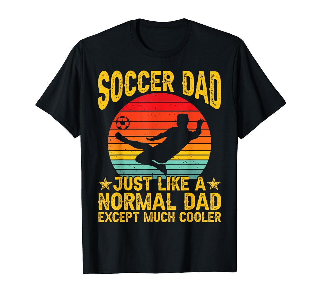 Soccer Dad Just Like Normal Dad Except T-Shirt - Trendy Graphic for Adults - T-Shirt, Sweatshirt, Hoodie