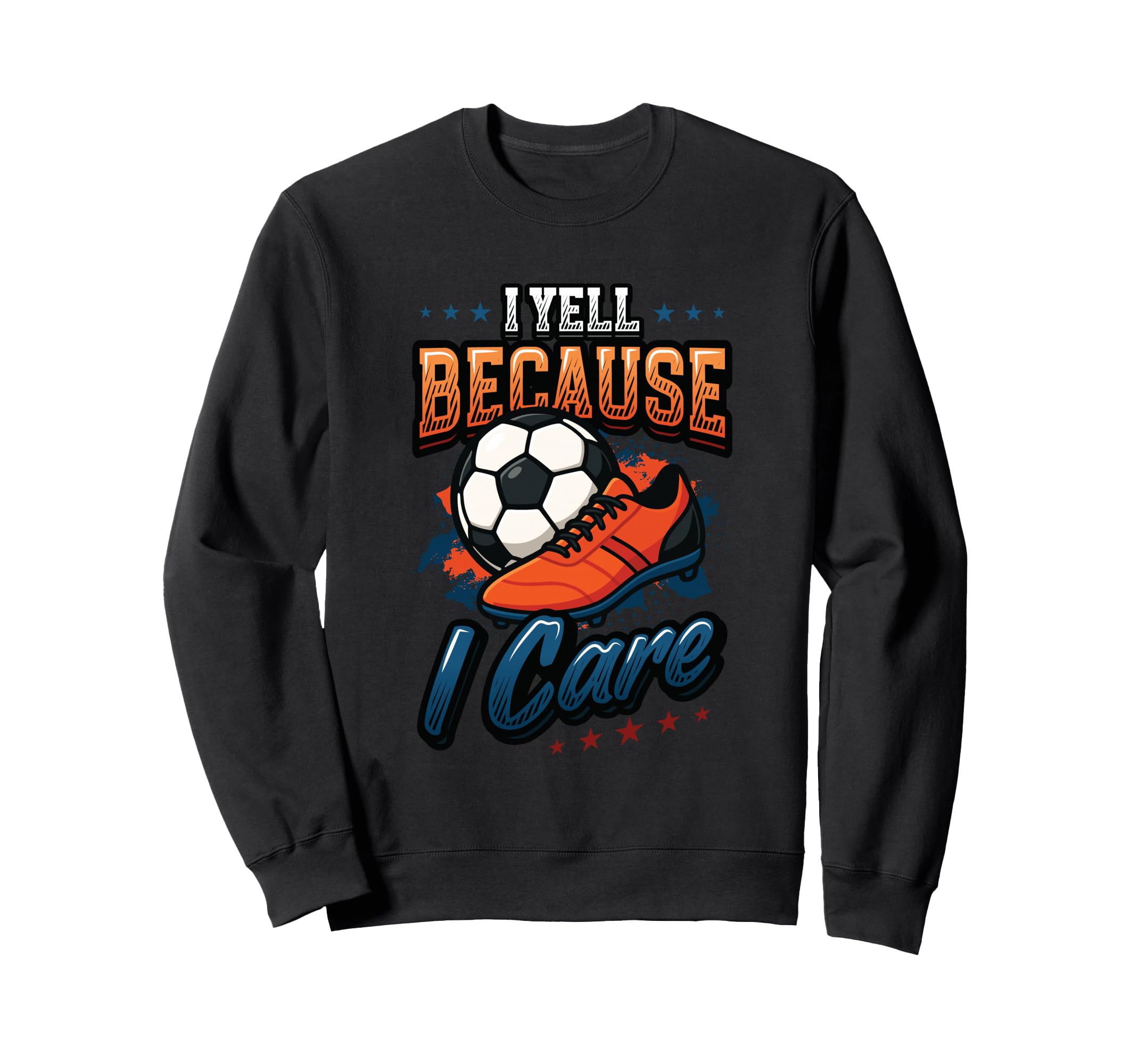 I Yell Because I Care Soccer Mom Sweatshirt - Unique Graphic for Adults - T-Shirt, Sweatshirt, Hoodie