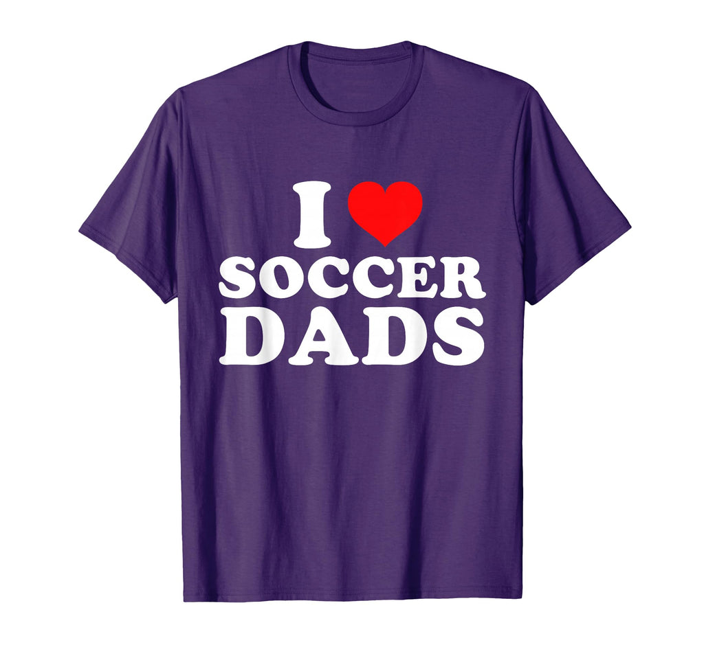 I Love Soccer Dads T-Shirt - Unique Graphic for Adults - T-Shirt, Sweatshirt, Hoodie