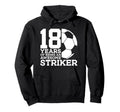 Soccer 18 Years Awesome Soccer Striker Hoodie - Aesthetic Graphic Unisex - T-Shirt, Sweatshirt, Hoodie