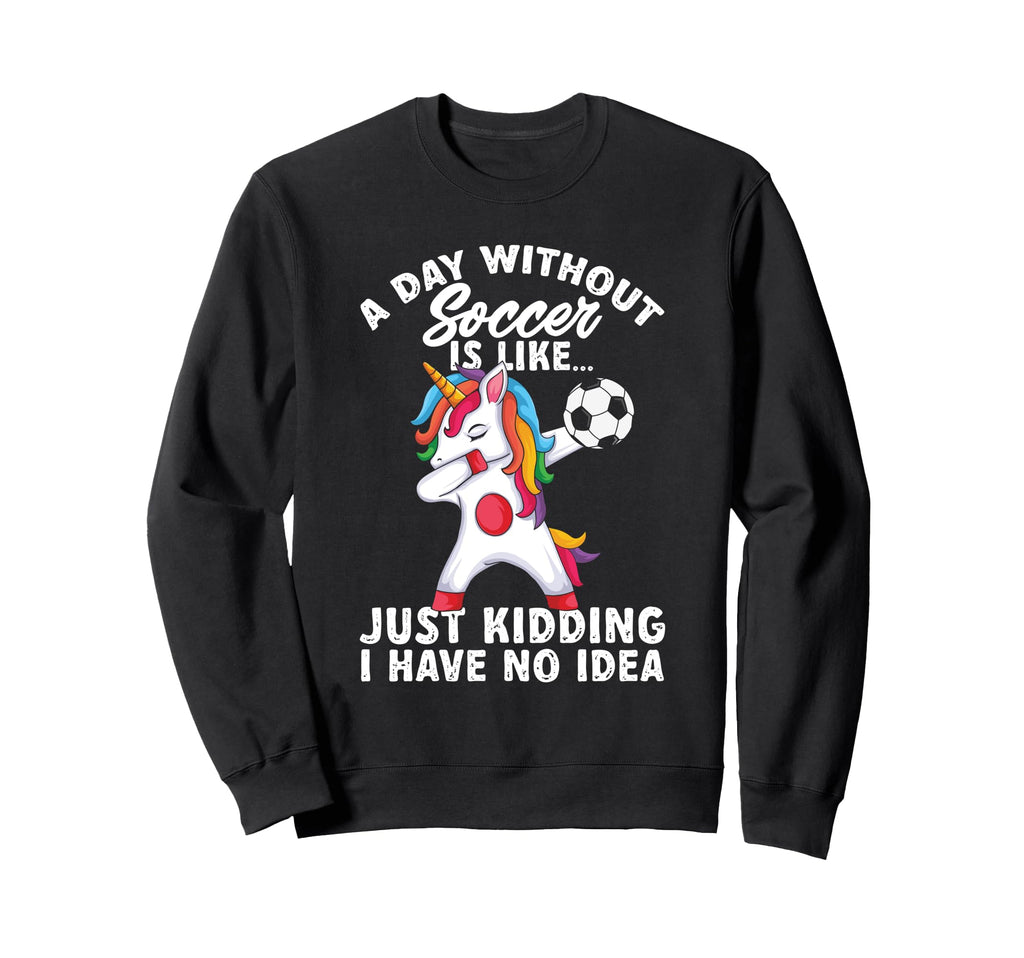 Funny Without Soccer Is Like No Sweatshirt - Trendy Graphic Unisex - T-Shirt, Sweatshirt, Hoodie