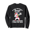 Funny Without Soccer Is Like No Sweatshirt - Trendy Graphic Unisex - T-Shirt, Sweatshirt, Hoodie