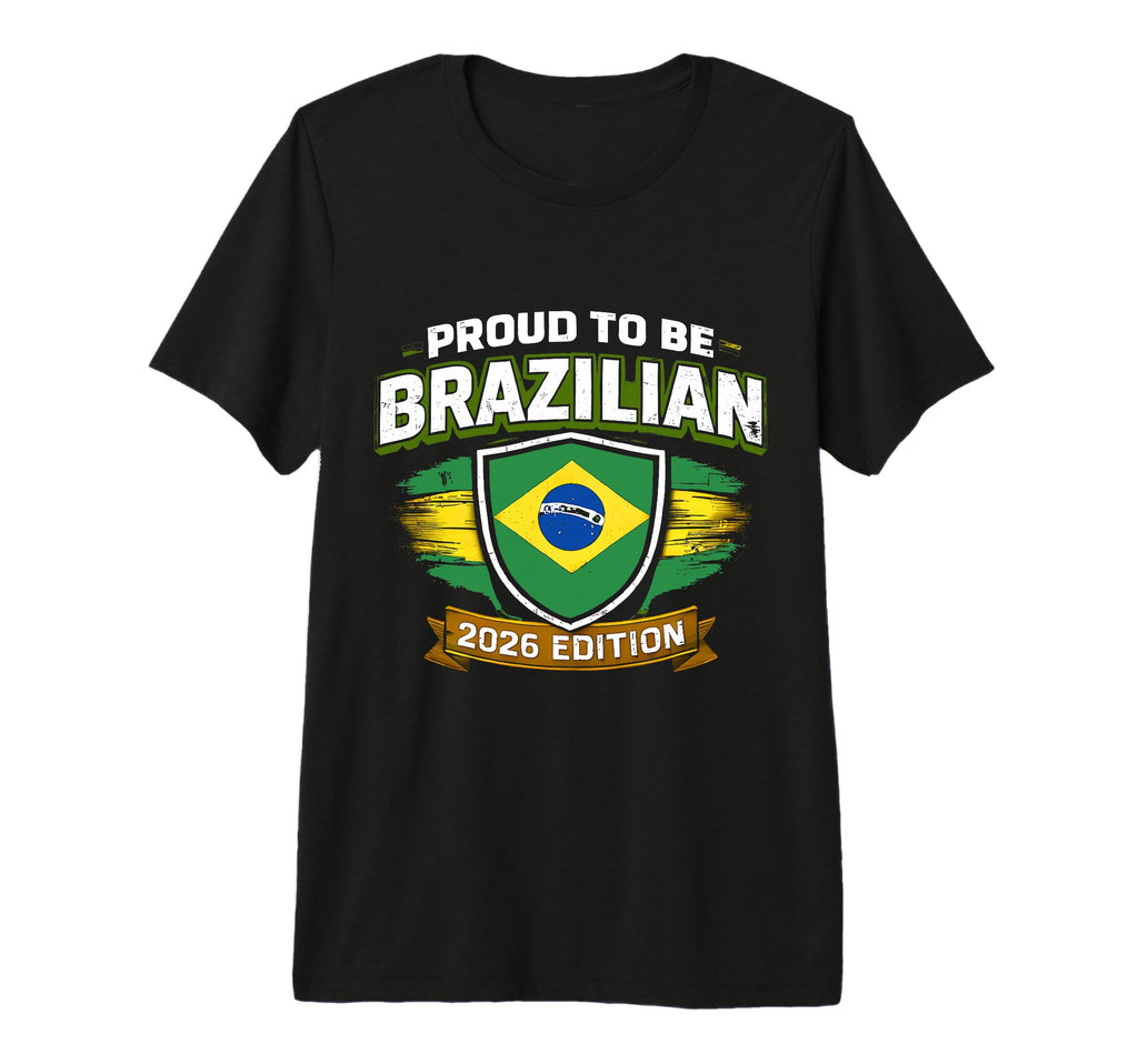 Proud To Be Brazilian 2026 Brazil T-Shirt - Fun Novelty Design Unisex - T-Shirt, Sweatshirt, Hoodie