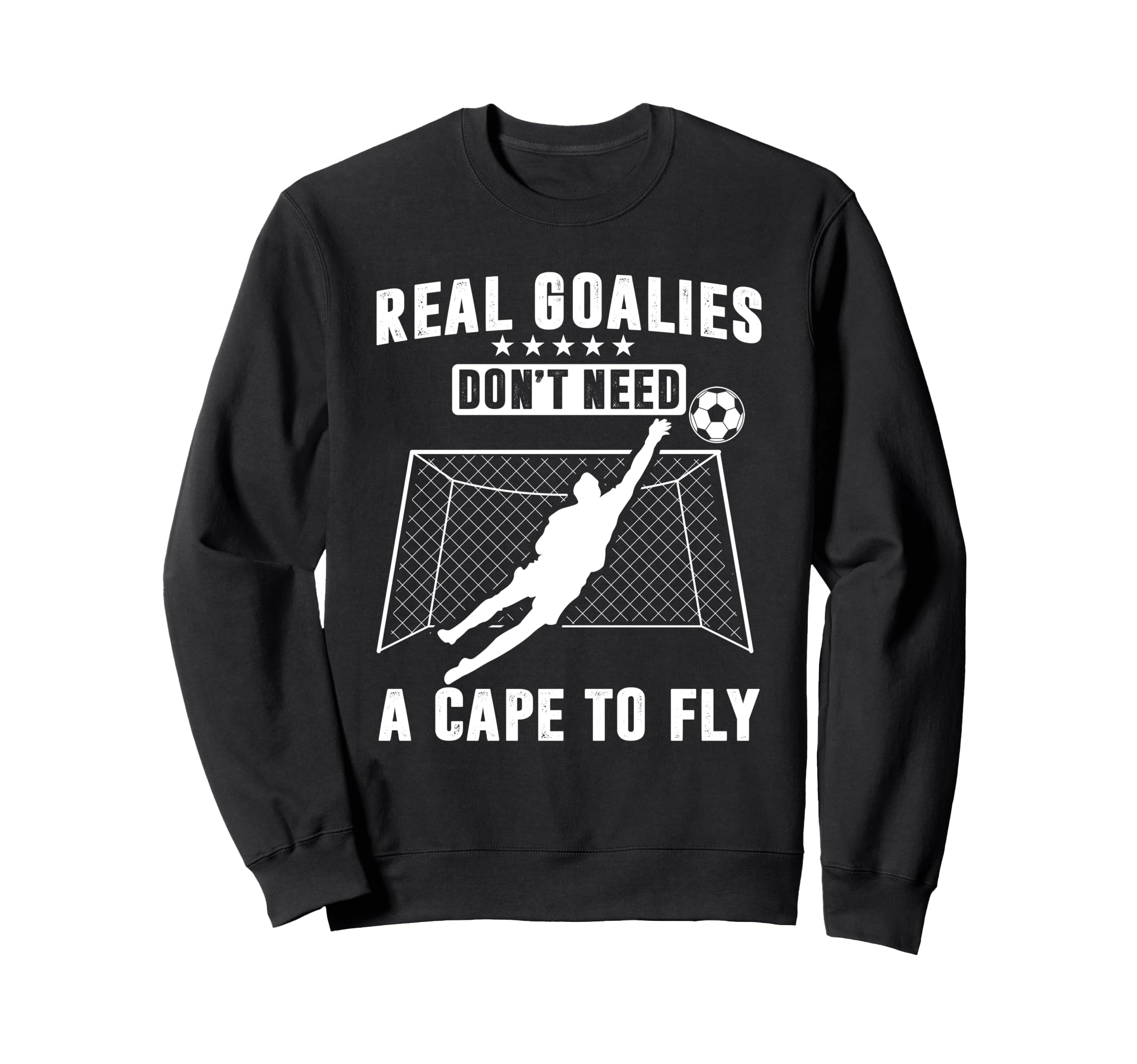 Real Goalies Dont Need Cape To Fly Sweatshirt - Custom Art Print Unisex - T-Shirt, Sweatshirt, Hoodie