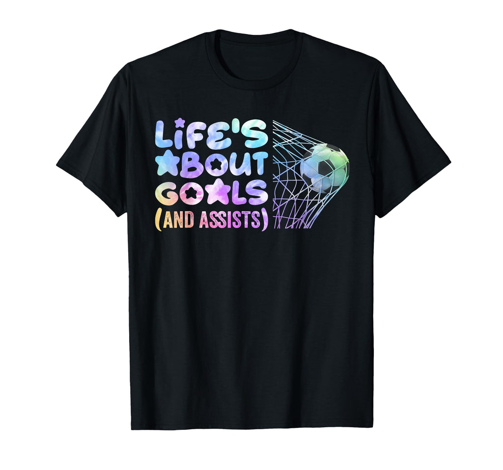 Soccer Life Is About Goals Assists T-Shirt - Aesthetic Graphic Men Women - T-Shirt, Sweatshirt, Hoodie
